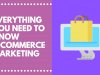What is E-commerce Marketing? Everything you need to know about E-Commerce Marketing in 2021