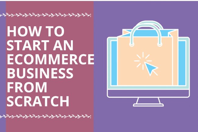 How to Start an E-commerce Business from Scratch in 2021?