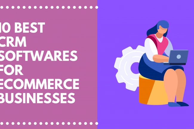 10 Best CRM Tools for E-Commerce Businesses