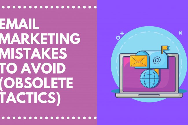15  Common Email Marketing Mistakes (Which are Obsolete) to Avoid in 2021