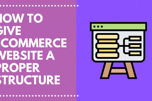 How to give Ecommerce Website Structure and How to get it Right