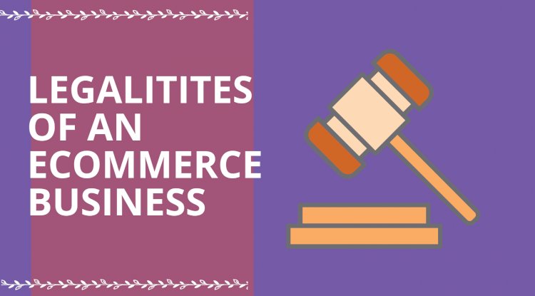 The Legalities of an E-commerce Business