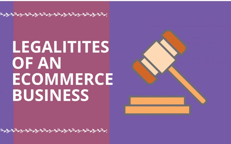 The Legalities of an E-commerce Business