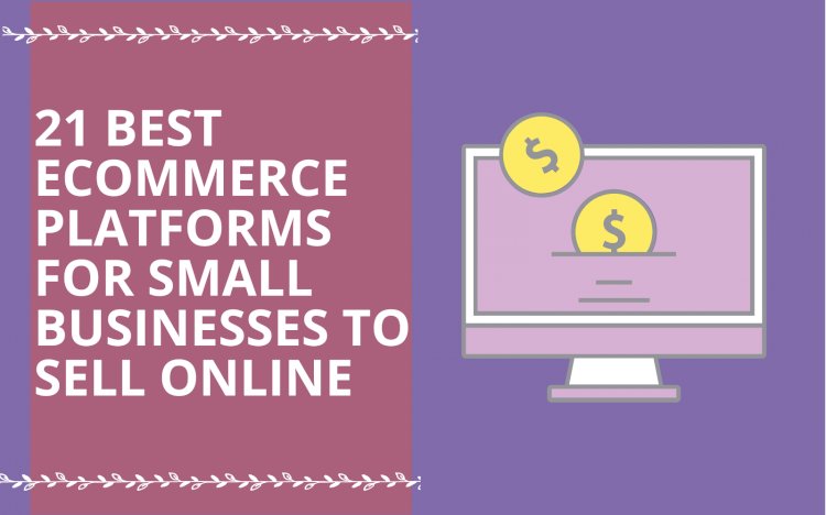 21 Best e-commerce platforms for small business and startups